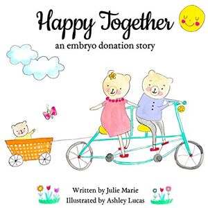 Marie, Julie Happy Together, an embryo donation story (Happy Together 13 Books on Donor Conception, IVF and Surrogacy) Marie, Julie Happy Together, an embryo donation story (Happy Together 13 Books on Donor Conception, IVF and Surrogacy)