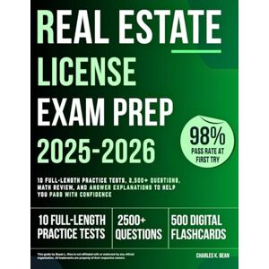 Bean, Charles K. Real Estate License Exam Prep 2025–2026: 10 Full-Length Practice Tests, 2,500+ Questions, Math Review, and Answer Explanations to Help You Pass with Confidence Bean, Charles K. Real Estate License Exam Prep 2025–2026: 10 Full-Length Practice Tests, 2,500+ Questions, Math Review, and Answer Explanations to Help You Pass with Confidence