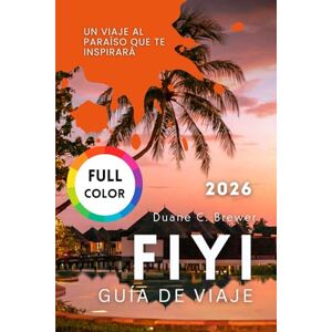Brewer, Duane C. FIYI GUÍA DE VIAJE 2026: Un Viaje al Paraíso que Te Inspirará Brewer, Duane C. FIYI GUÍA DE VIAJE 2026: Un Viaje al Paraíso que Te Inspirará