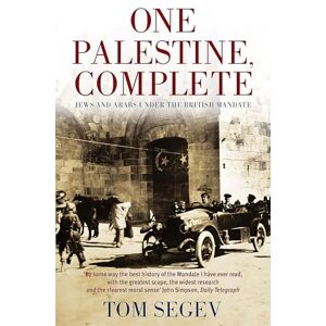 Segev, Tom One Palestine, Complete: Jews and Arabs Under the British Mandate Segev, Tom One Palestine, Complete: Jews and Arabs Under the British Mandate