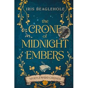 Beaglehole, Iris The Crone of Midnight Embers (Myrtlewood Crones) Beaglehole, Iris The Crone of Midnight Embers (Myrtlewood Crones)