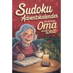 Winter, Emma Sudoku Adventskalender für die beste Oma der Welt: Weihnachtlicher Rätselspaß mit 144 Sudokus, lustigen Gedichten und festlichen Erinnerungen. Das perfekte Geschenk für jede Oma. Winter, Emma Sudoku Adventskalender für die beste Oma der Welt: Weihnachtlicher Rätselspaß mit 144 Sudokus, lustigen Gedichten und festlichen Erinnerungen. Das perfekte Geschenk für jede Oma.