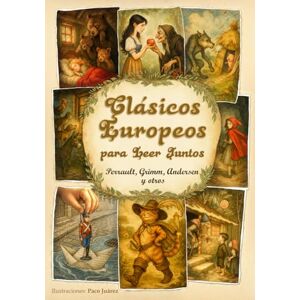 Blanco Clásicos Europeos para Leer Juntos: 16 cuentos con ilustraciones inéditas · Perrault, Grimm, Andersen y otros Blanco Clásicos Europeos para Leer Juntos: 16 cuentos con ilustraciones inéditas · Perrault, Grimm, Andersen y otros