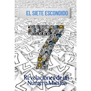 Velez, Wanda Valentin El Siete Escondido: Revelaciones de un Número Místico Velez, Wanda Valentin El Siete Escondido: Revelaciones de un Número Místico