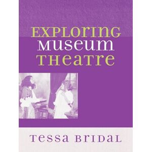 Rowman & Littlefield Publishers Exploring Museum Theatre (American Association for State and Local History) Rowman & Littlefield Publishers Exploring Museum Theatre (American Association for State and Local History)