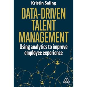 Saling, Kristin Data-Driven Talent Management: Using Analytics to Improve Employee Experience Saling, Kristin Data-Driven Talent Management: Using Analytics to Improve Employee Experience