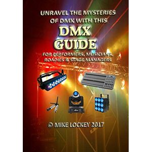Lockey, Mike Unravel the Mysteries of DMX: 2nd Edition 2017 (Second edition) Lockey, Mike Unravel the Mysteries of DMX: 2nd Edition 2017 (Second edition)