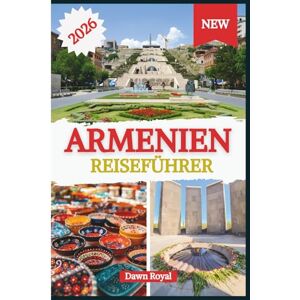 Owens, Royal Armenien Reiseführer 2026: Entdecken Sie sanfte Weinberge, hoch aufragende Klöster, alte Festungen und Dörfer am Seeufer, die Herz und Fantasie beflügeln Owens, Royal Armenien Reiseführer 2026: Entdecken Sie sanfte Weinberge, hoch aufragende Klöster, alte Festungen und Dörfer am Seeufer, die Herz und Fantasie beflügeln