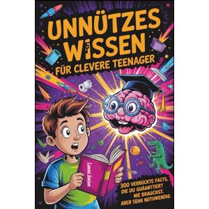 jamison, lamont Unnützes wissen für clevere Teenager: 300 verrückte Fakten, die du garantiert nie brauchst, aber sehr notwendig jamison, lamont Unnützes wissen für clevere Teenager: 300 verrückte Fakten, die du garantiert nie brauchst, aber sehr notwendig