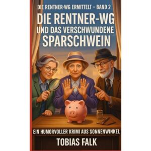Falk, Tobias Die Rentner-WG und das verschwundene Sparschwein: Ein humorvoller Cosy-Krimi aus Sonnenwinkel – warmherzig, witzig und mit Herz (Die Rentner-WG ermittelt) Falk, Tobias Die Rentner-WG und das verschwundene Sparschwein: Ein humorvoller Cosy-Krimi aus Sonnenwinkel – warmherzig, witzig und mit Herz (Die Rentner-WG ermittelt)