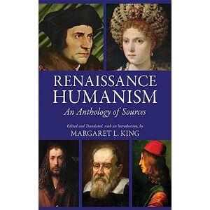 Margaret L. King Renaissance Humanism: An Anthology of Sources Margaret L. King Renaissance Humanism: An Anthology of Sources