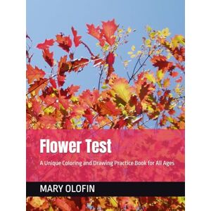 OLOFIN, MARY O Flower Test: A Unique Coloring and Drawing Practice Book for All Ages OLOFIN, MARY O Flower Test: A Unique Coloring and Drawing Practice Book for All Ages