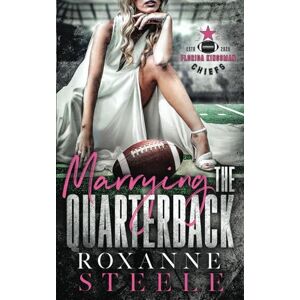 Steele, Roxanne Marrying the Quarterback: Popstar X NFL Player Football Sports Romance (Florida Kingsman Chiefs) Steele, Roxanne Marrying the Quarterback: Popstar X NFL Player Football Sports Romance (Florida Kingsman Chiefs)