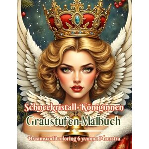 meerstra, yvonne Schneekristall-Königinnen: Graustufen-Malbuch meerstra, yvonne Schneekristall-Königinnen: Graustufen-Malbuch