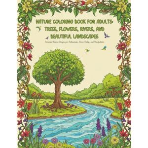 Scott Nature Coloring Book for Adults:: Trees, Flowers, Rivers, and Beautiful Landscapes Scott Nature Coloring Book for Adults:: Trees, Flowers, Rivers, and Beautiful Landscapes