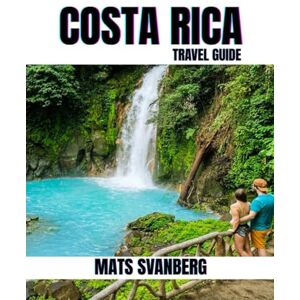 SVANBERG, MATS THE ULTIMATE COSTA RICA ADVENTURE: 2025 GUIDE TO HIDDEN GEMS, THRILLING ESCAPES, AND MUST-SEE DESTINATIONS: Discover Secret Spots, Thrilling ... in Typical Guides. (complete colour picture) SVANBERG, MATS THE ULTIMATE COSTA RICA ADVENTURE: 2025 GUIDE TO HIDDEN GEMS, THRILLING ESCAPES, AND MUST-SEE DESTINATIONS: Discover Secret Spots, Thrilling ... in Typical Guides. (complete colour picture)