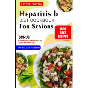 Harison, Dr. Malvin HEPATITIS B DIET COOKBOOK FOR SENIORS: Healthy and Delicious recipes for immune support, hydration and to overcome liver inflammation and infection (Senior healthy cooking for all diseases) Harison, Dr. Malvin HEPATITIS B DIET COOKBOOK FOR SENIORS: Healthy and Delicious recipes for immune support, hydration and to overcome liver inflammation and infection (Senior healthy cooking for all diseases)