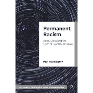 Warmington, Paul Permanent Racism: Race, Class and the Myth of Postracial Britain (Key Issues in Social Justice) Warmington, Paul Permanent Racism: Race, Class and the Myth of Postracial Britain (Key Issues in Social Justice)