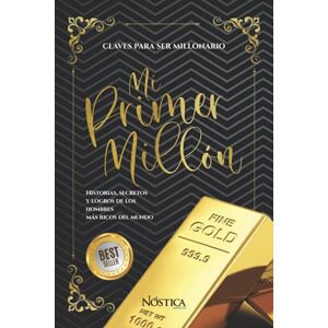 Editorial, Nóstica MI PRIMER MILLÓN: HISTORIAS, SECRETOS Y LOGROS DE LOS HOMBRES MÁS RICOS DEL MUNDO Editorial, Nóstica MI PRIMER MILLÓN: HISTORIAS, SECRETOS Y LOGROS DE LOS HOMBRES MÁS RICOS DEL MUNDO
