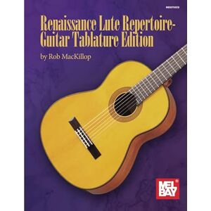 MacKillop, Rob Renaissance Lute Repertoire-Guitar Tablature Edition MacKillop, Rob Renaissance Lute Repertoire-Guitar Tablature Edition