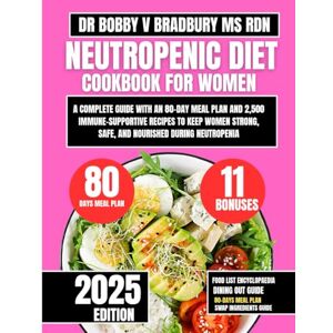 Bradbury Ms Rdn, Dr Bobby V Neutropenic Diet Cookbook For Women: A Complete Guide with an 80-Day Meal Plan and 2,500 Immune-Supportive Recipes to Keep Women Strong, Safe, and ... (Dr. Bradbury’s Signature Cookbook Series) Bradbury Ms Rdn, Dr Bobby V Neutropenic Diet Cookbook For Women: A Complete Guide with an 80-Day Meal Plan and 2,500 Immune-Supportive Recipes to Keep Women Strong, Safe, and ... (Dr. Bradbury’s Signature Cookbook Series)