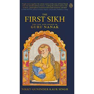 Nikky-Guninder Kaur Singh The First Sikh: The Life and Legacy of Guru Nanak Nikky-Guninder Kaur Singh The First Sikh: The Life and Legacy of Guru Nanak