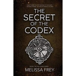 Frey, Melissa The Secret of the Codex: 1 Frey, Melissa The Secret of the Codex: 1