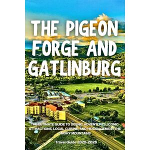 Adventure, Aceb The Pigeon Forge and Gatlinburg Travel Guide 2026: The Ultimate Guide to Scenic Adventures, Iconic Attractions, Local Cuisine, and Hidden Gems in the Smoky Mountains Adventure, Aceb The Pigeon Forge and Gatlinburg Travel Guide 2026: The Ultimate Guide to Scenic Adventures, Iconic Attractions, Local Cuisine, and Hidden Gems in the Smoky Mountains