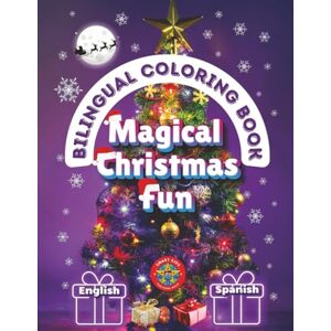 Publishing House, Smart Kids Magical Christmas Fun- A Bilingual Coloring Book in English and Spanish (English-Spanish BCB's) Publishing House, Smart Kids Magical Christmas Fun- A Bilingual Coloring Book in English and Spanish (English-Spanish BCB's)