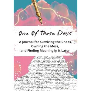 Marlar, Leigh One of Those Days: A Journal for Surviving the Chaos, Owning the Mess, and Finding Meaning in It Later Marlar, Leigh One of Those Days: A Journal for Surviving the Chaos, Owning the Mess, and Finding Meaning in It Later