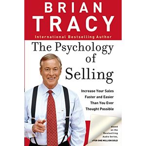 Tracy, Brian The Psychology of Selling: Increase Your Sales Faster and Easier Than You Ever Thought Possible Tracy, Brian The Psychology of Selling: Increase Your Sales Faster and Easier Than You Ever Thought Possible