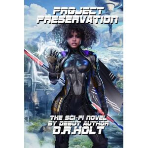 Holt, D.R. Project Preservation: An Afrofuturism Black Sci-Fi First Contact Adventure Holt, D.R. Project Preservation: An Afrofuturism Black Sci-Fi First Contact Adventure