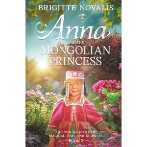 Novalis, Brigitte Anna and the Mongolian Princess: Quentin Academy of Magical Arts and Sciences, Volume 3 (A YA Coming of Age Fantasy (Quentin Academy of Magical Arts and Sciences)) Novalis, Brigitte Anna and the Mongolian Princess: Quentin Academy of Magical Arts and Sciences, Volume 3 (A YA Coming of Age Fantasy (Quentin Academy of Magical Arts and Sciences))
