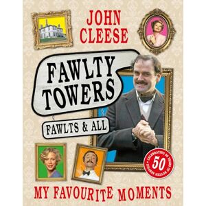 Cleese, John Fawlty Towers: Fawlts and All: A 50th anniversary celebration of the nation's beloved sitcom Cleese, John Fawlty Towers: Fawlts and All: A 50th anniversary celebration of the nation's beloved sitcom