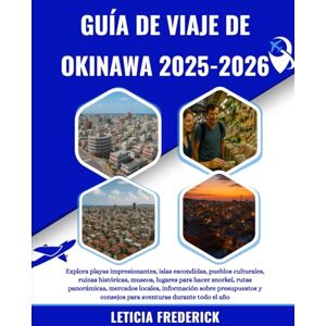 Frederick, Leticia GUÍA DE VIAJE DE OKINAWA 2025-2026: Explora playas impresionantes, islas escondidas, pueblos culturales, ruinas históricas, museos, lugares para hacer ... presupuestos y consejos para aventura... Frederick, Leticia GUÍA DE VIAJE DE OKINAWA 2025-2026: Explora playas impresionantes, islas escondidas, pueblos culturales, ruinas históricas, museos, lugares para hacer ... presupuestos y consejos para aventura...