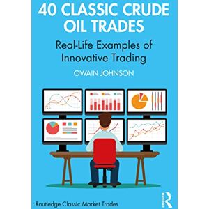 Johnson, Owain 40 Classic Crude Oil Trades: Real-Life Examples of Innovative Trading (Routledge Classic Market Trades) Johnson, Owain 40 Classic Crude Oil Trades: Real-Life Examples of Innovative Trading (Routledge Classic Market Trades)