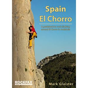 Mark Glaister Spain El Chorro: Rock Climbing Guide (Rockfax Climbing Guide Series) Mark Glaister Spain El Chorro: Rock Climbing Guide (Rockfax Climbing Guide Series)