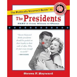 Regnery Politically Incorrect Guide to the Presidents, Part 2: From Wilson to Obama (The Politically Incorrect Guides) Regnery Politically Incorrect Guide to the Presidents, Part 2: From Wilson to Obama (The Politically Incorrect Guides)