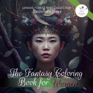 For Women, The Coloring Book Women Coloring Book: The Ultimate Forest Fairy Collection! Mindfulness & Stress Relief with 50 Beautiful Black Line and Grayscale Images for Adults ... Collection by The Coloring Book For Women) For Women, The Coloring Book Women Coloring Book: The Ultimate Forest Fairy Collection! Mindfulness & Stress Relief with 50 Beautiful Black Line and Grayscale Images for Adults ... Collection by The Coloring Book For Women)