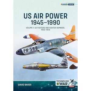 Baker, David US Air Power 1945-1990 Volume 1: US Fighters and Fighter-Bombers, 1945-1949 (Technology@War) Baker, David US Air Power 1945-1990 Volume 1: US Fighters and Fighter-Bombers, 1945-1949 (Technology@War)