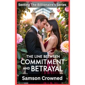 Samson The Line Between Commitment and Betrayal: A Tale of Love, Illness, and the Pain of Broken Promises: 1 (Sexting The Billionaire) Samson The Line Between Commitment and Betrayal: A Tale of Love, Illness, and the Pain of Broken Promises: 1 (Sexting The Billionaire)