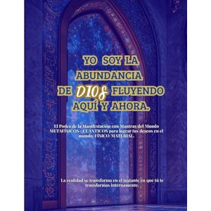 PANTOJA, MERLING Yo Soy la Abundancia de DIOS Fluyendo Aquí y Ahora.: (SAGA DE RITUALES DE MANIFESTACIÓN CON MANTRAS METAFÍSICO/CUÁNTICOS) Manifiesta la vida de tus sueños en el Mundo FÍSICO/MATERIAL. PANTOJA, MERLING Yo Soy la Abundancia de DIOS Fluyendo Aquí y Ahora.: (SAGA DE RITUALES DE MANIFESTACIÓN CON MANTRAS METAFÍSICO/CUÁNTICOS) Manifiesta la vida de tus sueños en el Mundo FÍSICO/MATERIAL.