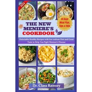 Ramsey, Dr Clara THE NEW MENIERE'S COOKBOOK: Delectable Healthy Recipes with low sodium Diet and Great Taste to Help You Fight Meniere's Disease Ramsey, Dr Clara THE NEW MENIERE'S COOKBOOK: Delectable Healthy Recipes with low sodium Diet and Great Taste to Help You Fight Meniere's Disease