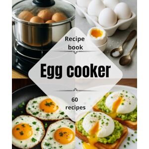 CAMARILIO, BRIDGITE Egg cooker Recipe book : More than 60 varied, simple, economical, and easy dishes to make at home. CAMARILIO, BRIDGITE Egg cooker Recipe book : More than 60 varied, simple, economical, and easy dishes to make at home.