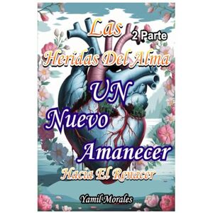 morales montoya, yamil las heridas del alma: un nuevo amanecer hacia el renacer morales montoya, yamil las heridas del alma: un nuevo amanecer hacia el renacer
