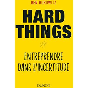 Horowitz, Ben Hard Things Entreprendre dans l'incertitude: Entreprendre dans l'incertitude Horowitz, Ben Hard Things Entreprendre dans l'incertitude: Entreprendre dans l'incertitude