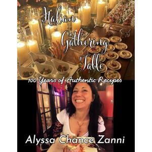 Zanni, Mrs. Alyssa Chance Italian Gathering Table: Authentic Italian Secrets Zanni, Mrs. Alyssa Chance Italian Gathering Table: Authentic Italian Secrets