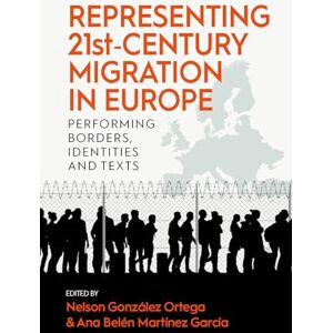 Representing 21st-Century Migration in Europe: Performing Borders, Identities and Texts Representing 21st-Century Migration in Europe: Performing Borders, Identities and Texts
