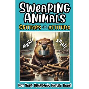 Creations, JCJ Swearing Animals Critters With Attitude: Hilarious Illustrated Book of Cursing Animals for Adults, Funny, Witty Tales for Stress-Free Relaxation Creations, JCJ Swearing Animals Critters With Attitude: Hilarious Illustrated Book of Cursing Animals for Adults, Funny, Witty Tales for Stress-Free Relaxation