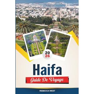 WEST, REBECCA HAIFA GUIDE DE VOYAGE 2026: Meilleures attractions, meilleurs hôtels, restaurants, plages et excursions d'une journée en Israël WEST, REBECCA HAIFA GUIDE DE VOYAGE 2026: Meilleures attractions, meilleurs hôtels, restaurants, plages et excursions d'une journée en Israël